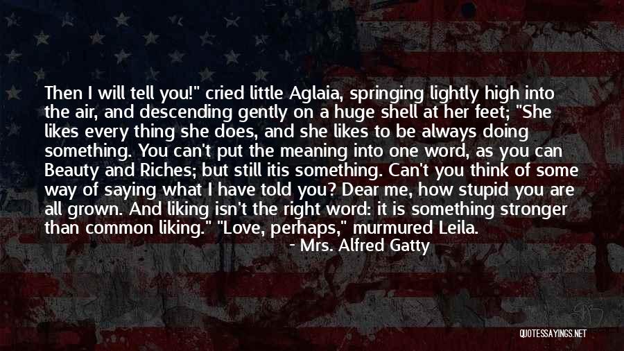 I Love Her But Can't Tell Her Quotes By Mrs. Alfred Gatty I Love Her But Can't Tell Her Quotes By Mrs. Alfred Gatty