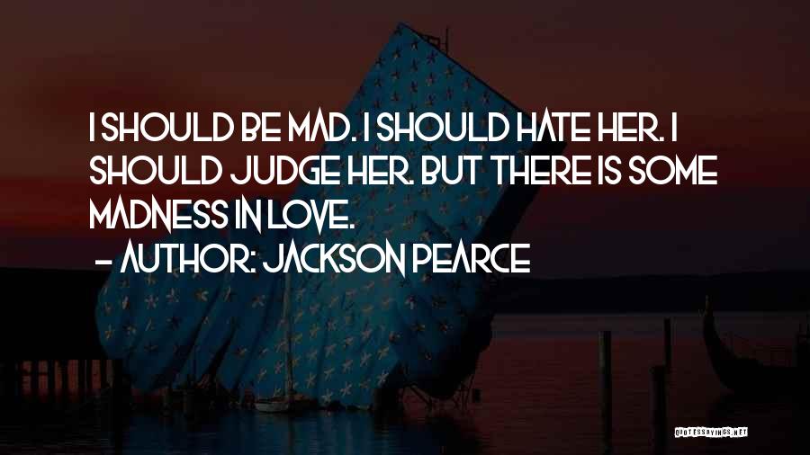 I Love Her But I Hate Her Quotes By Jackson Pearce