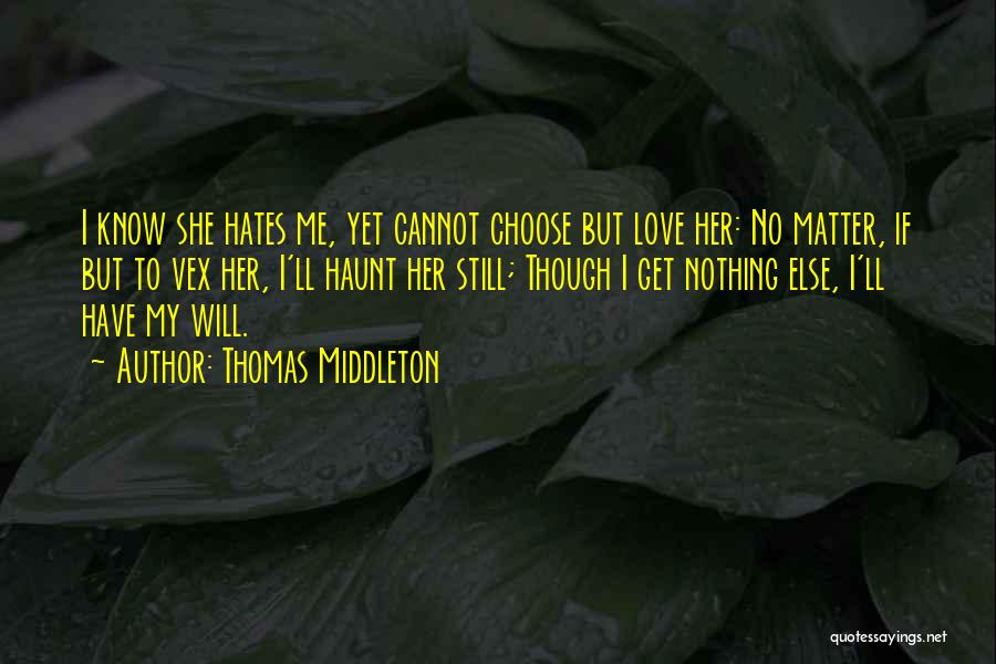 I Love Her But I Hate Her Quotes By Thomas Middleton