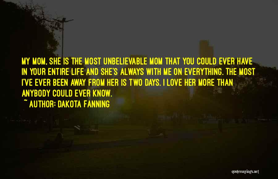 I Love Her More Than Life Quotes By Dakota Fanning