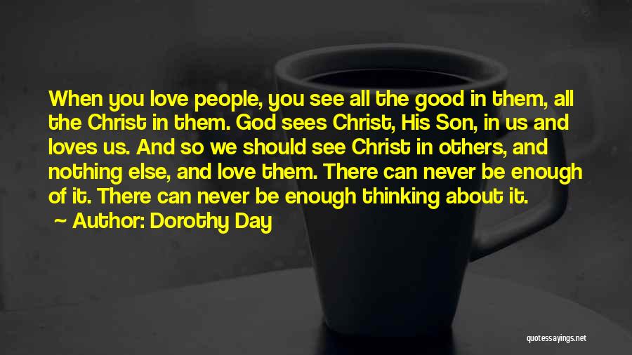 I Love Her She Loves Someone Else Quotes By Dorothy Day
