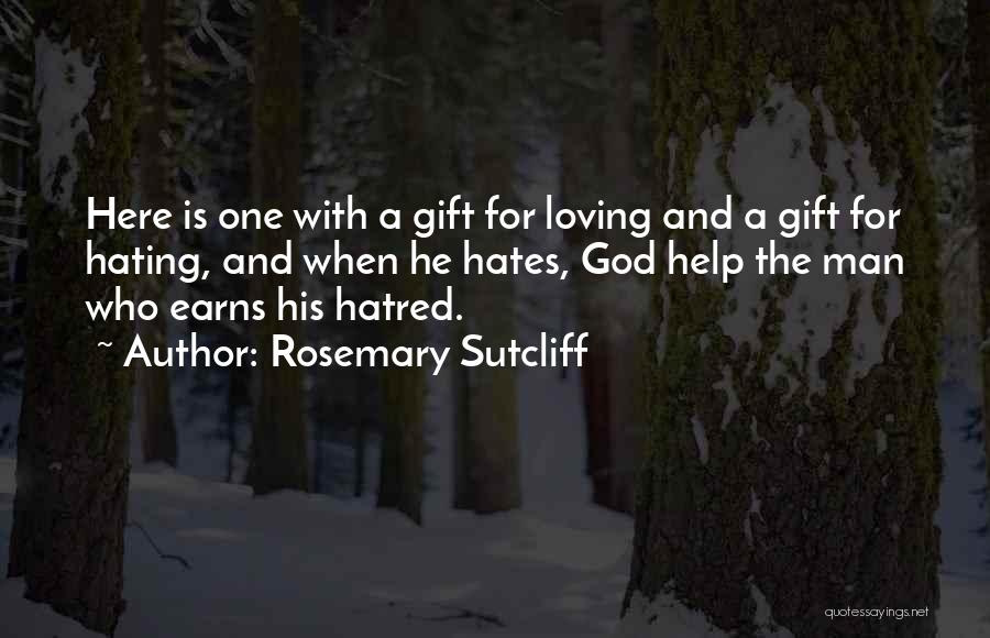 I Love Him And He Hates Me Quotes By Rosemary Sutcliff