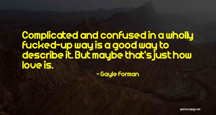 I Love Him But Confused Quotes By Gayle Forman I Love Him But Confused Quotes By Gayle Forman