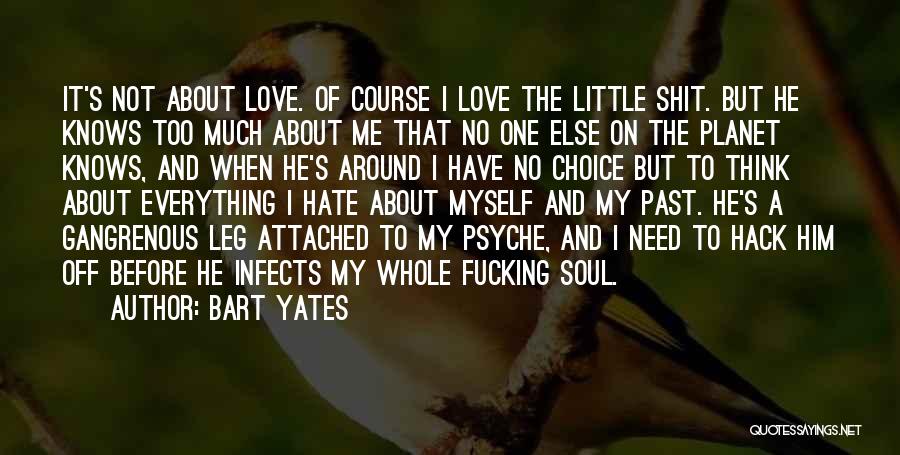 I Love Him But Hate Him Quotes By Bart Yates
