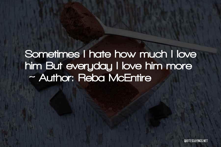I Love Him But Hate Him Quotes By Reba McEntire