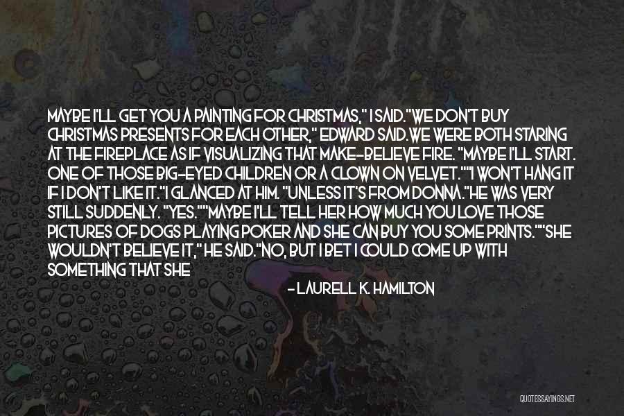 I Love Him But He Don't Love Me Quotes By Laurell K. Hamilton