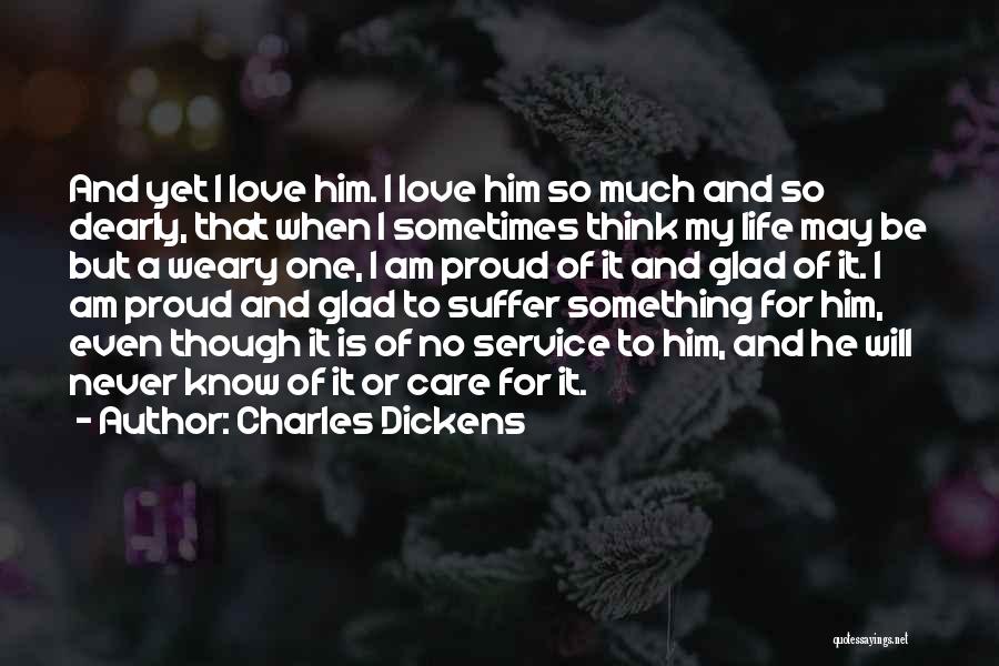 I Love Him But He Will Never Know Quotes By Charles Dickens