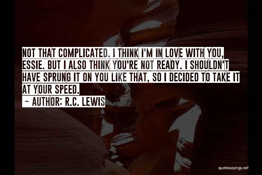 I Love Him But I Shouldn't Quotes By R.C. Lewis