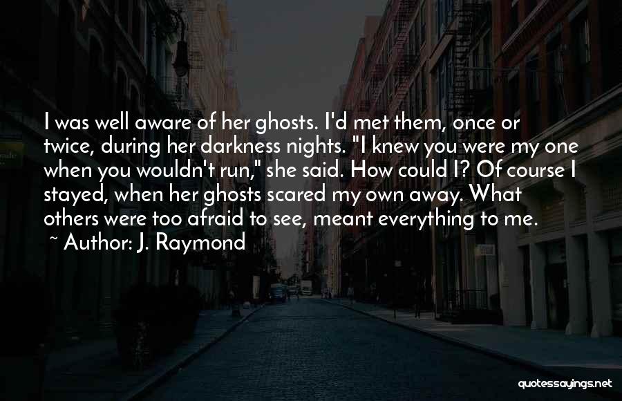 I Love Him But I'm Scared Quotes By J. Raymond