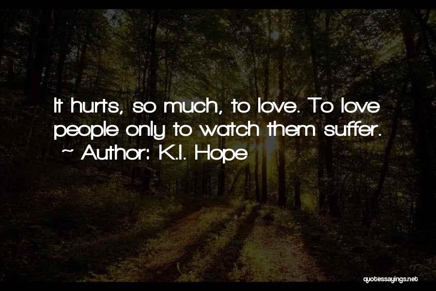 I Love Him But It Hurts Quotes By K.I. Hope