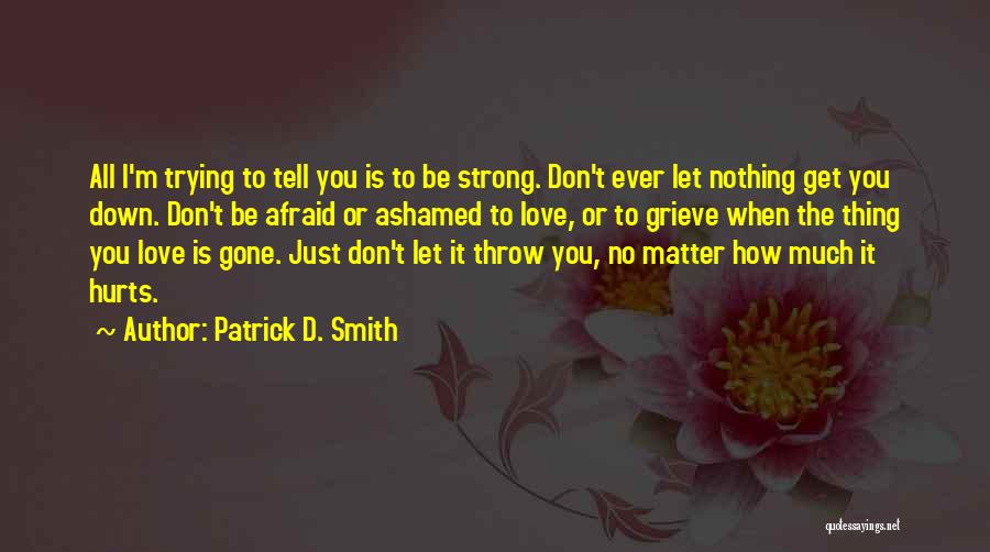 I Love Him But It Hurts Quotes By Patrick D. Smith