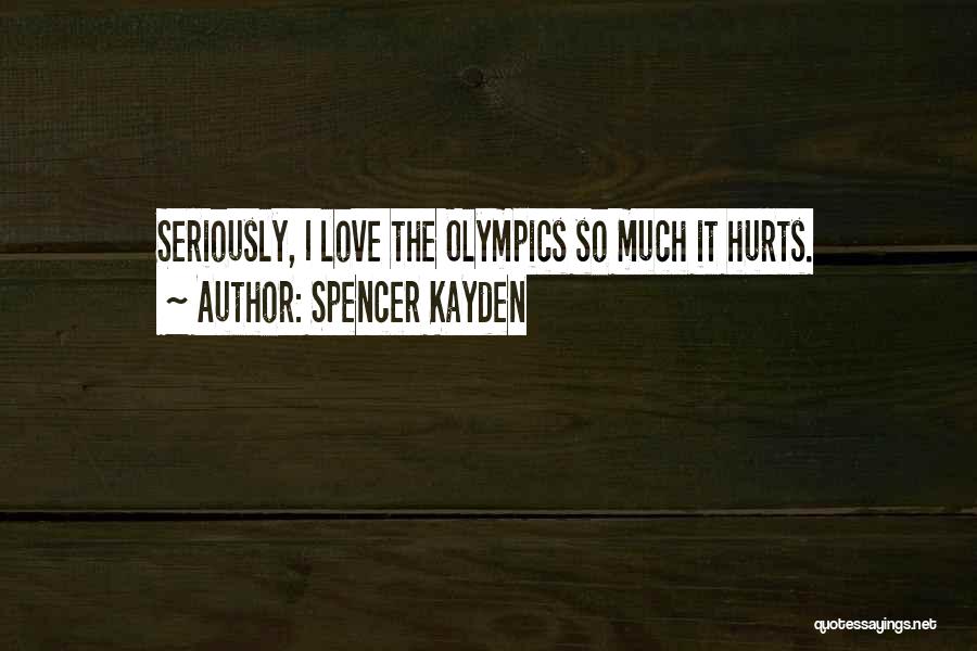 I Love Him But It Hurts Quotes By Spencer Kayden