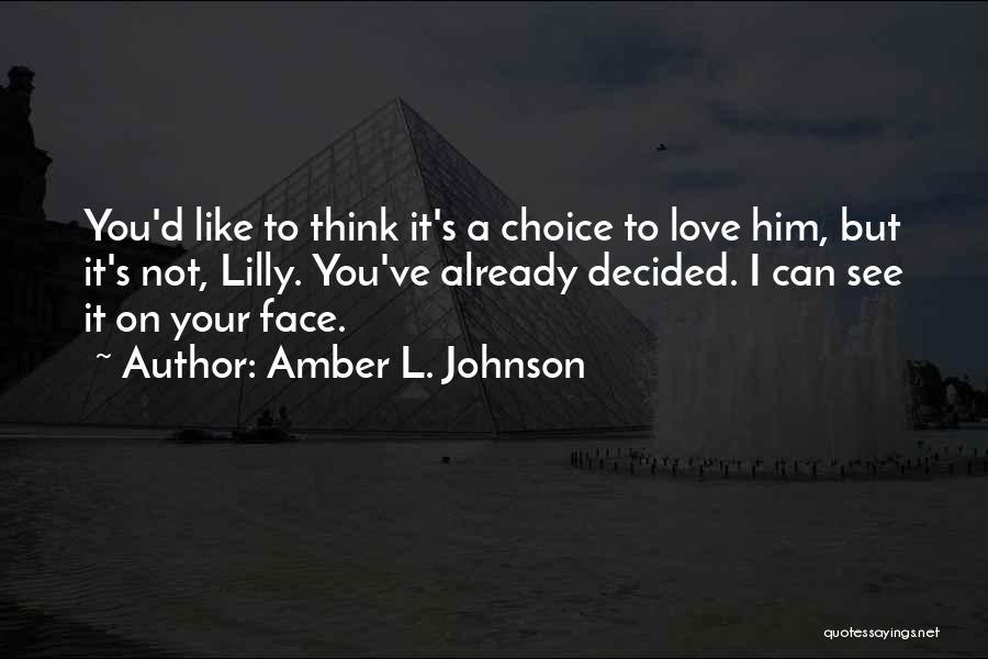 I Love Him But Quotes By Amber L. Johnson