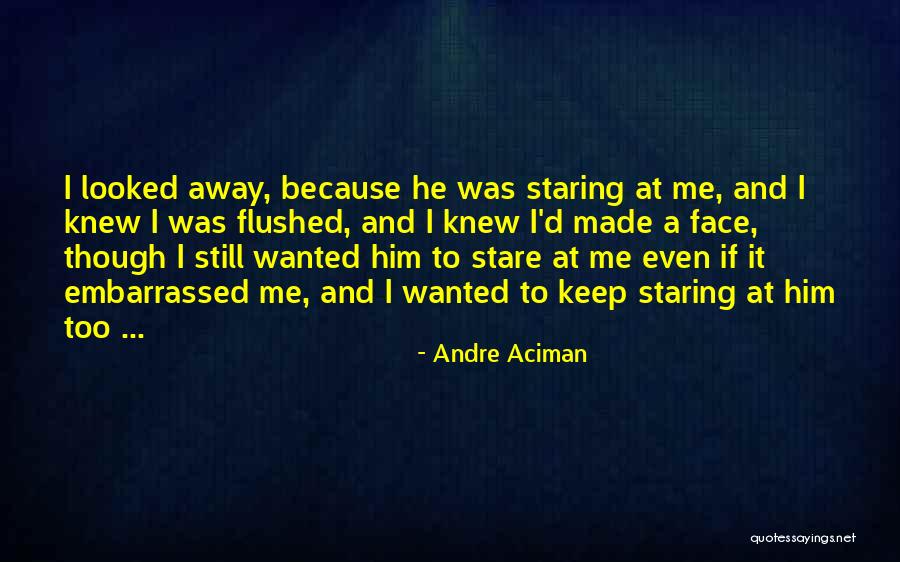 I Love Him Even Though Quotes By Andre Aciman