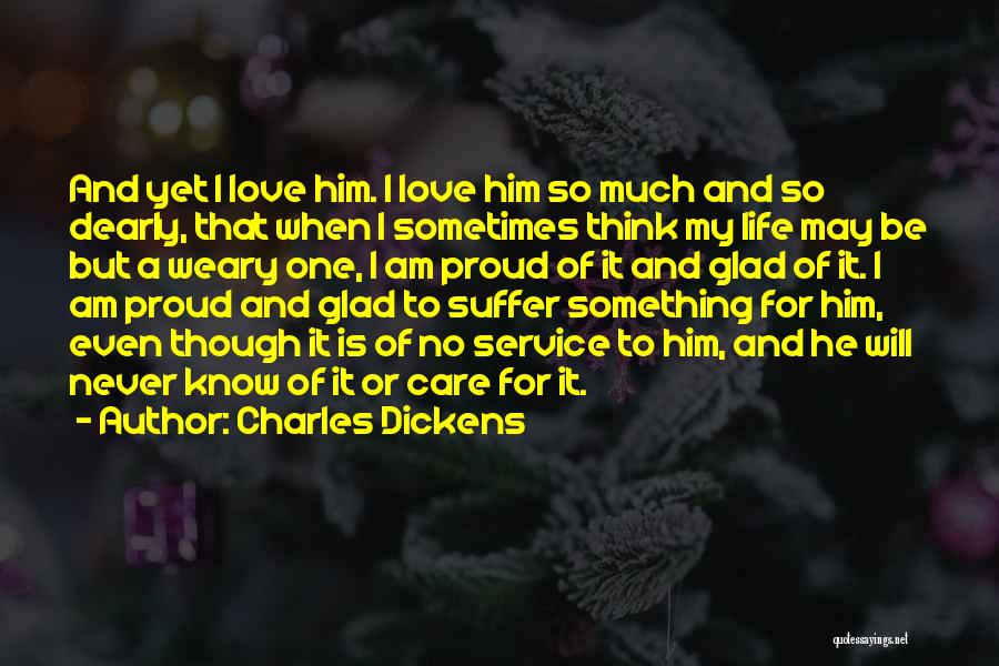 I Love Him Even Though Quotes By Charles Dickens