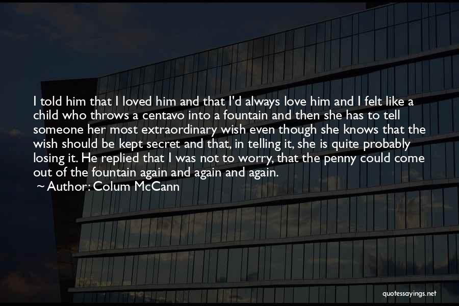 I Love Him Even Though Quotes By Colum McCann