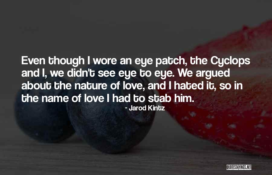 I Love Him Even Though Quotes By Jarod Kintz