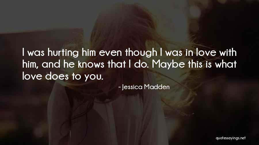 I Love Him Even Though Quotes By Jessica Madden