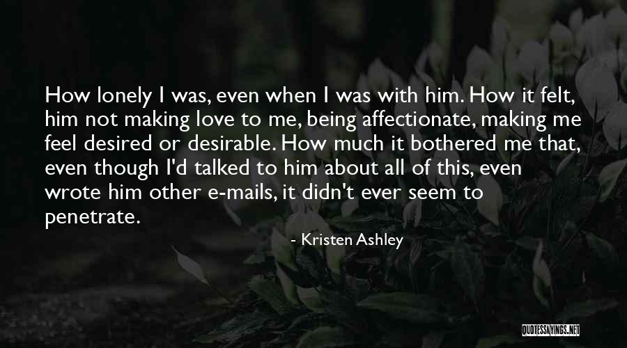 I Love Him Even Though Quotes By Kristen Ashley