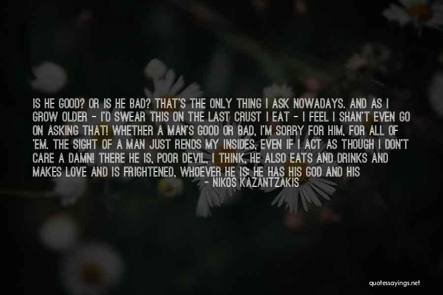 I Love Him Even Though Quotes By Nikos Kazantzakis