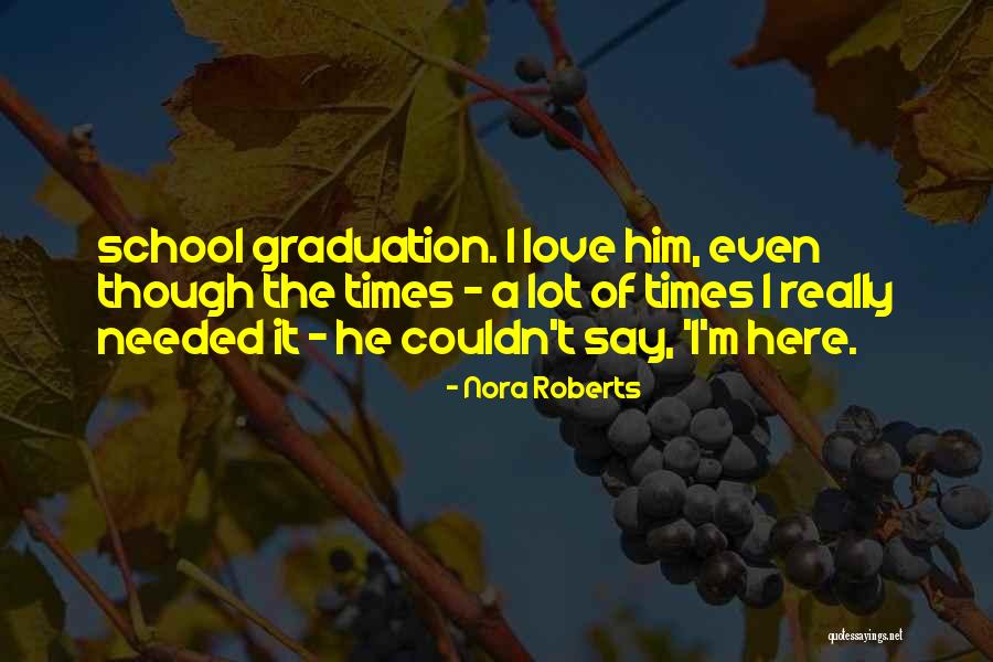 I Love Him Even Though Quotes By Nora Roberts