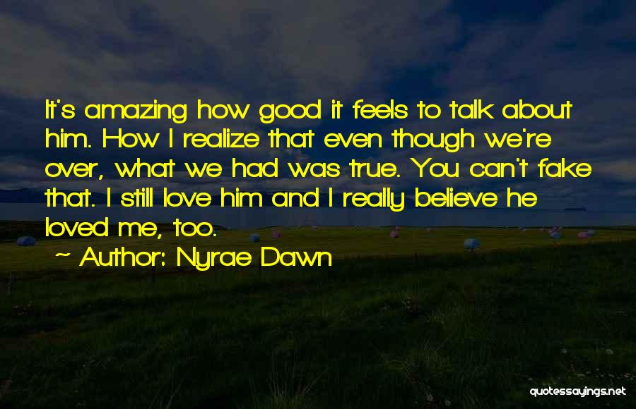I Love Him Even Though Quotes By Nyrae Dawn