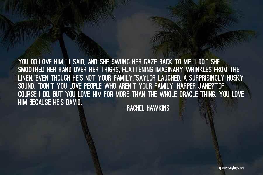 I Love Him Even Though Quotes By Rachel Hawkins