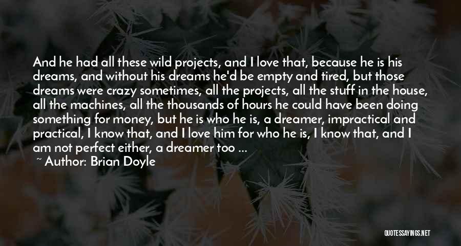 I Love Him Not His Money Quotes By Brian Doyle