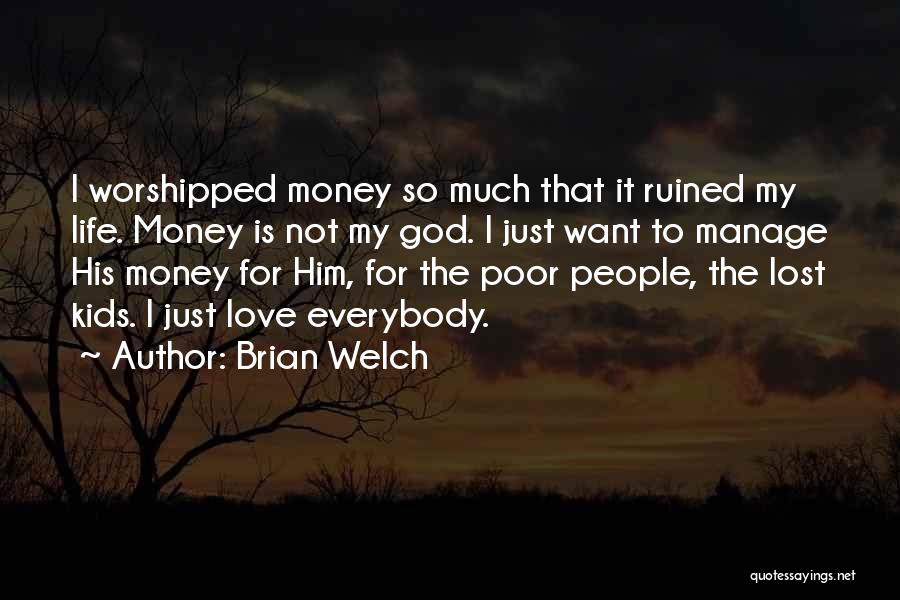 I Love Him Not His Money Quotes By Brian Welch