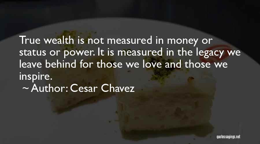 I Love Him Not His Money Quotes By Cesar Chavez
