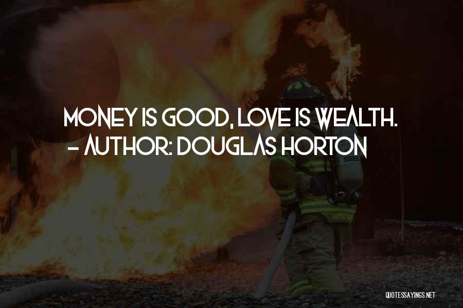 I Love Him Not His Money Quotes By Douglas Horton