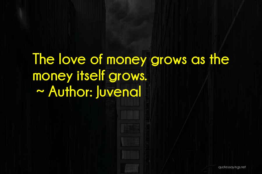I Love Him Not His Money Quotes By Juvenal