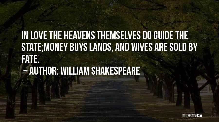 I Love Him Not His Money Quotes By William Shakespeare