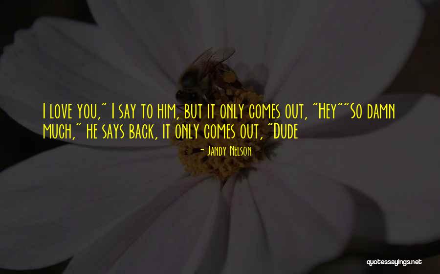 I Love Him So Damn Much Quotes By Jandy Nelson I Love Him So Damn Much Quotes By Jandy Nelson