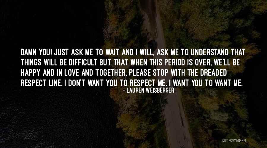I Love Him So Damn Much Quotes By Lauren Weisberger I Love Him So Damn Much Quotes By Lauren Weisberger