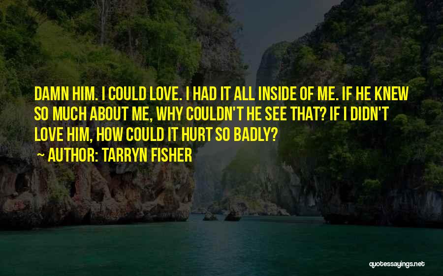 I Love Him So Damn Much Quotes By Tarryn Fisher
