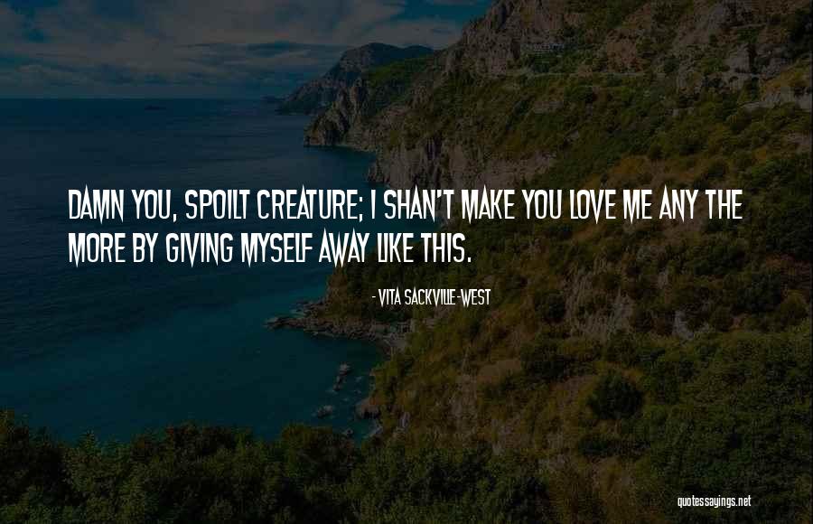 I Love Him So Damn Much Quotes By Vita Sackville-West I Love Him So Damn Much Quotes By Vita Sackville-West