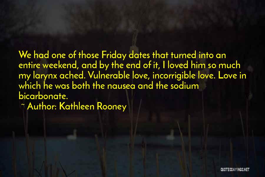I Love Him So Much Quotes By Kathleen Rooney