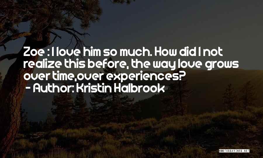 I Love Him So Much Quotes By Kristin Halbrook