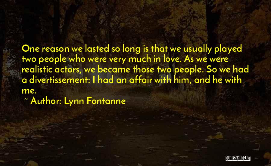 I Love Him So Much Quotes By Lynn Fontanne