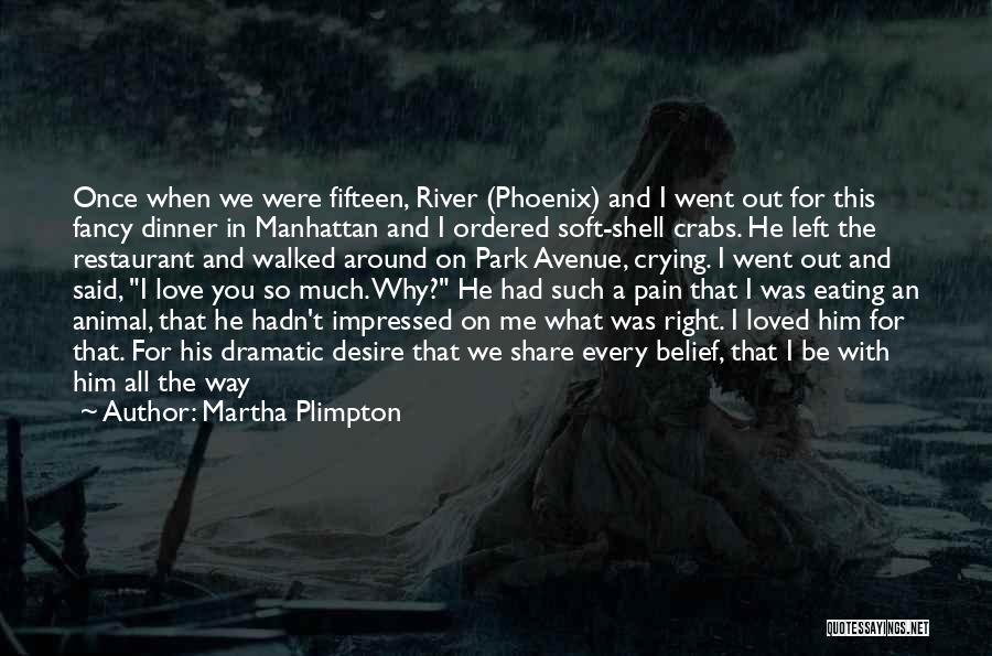 I Love Him So Much Quotes By Martha Plimpton