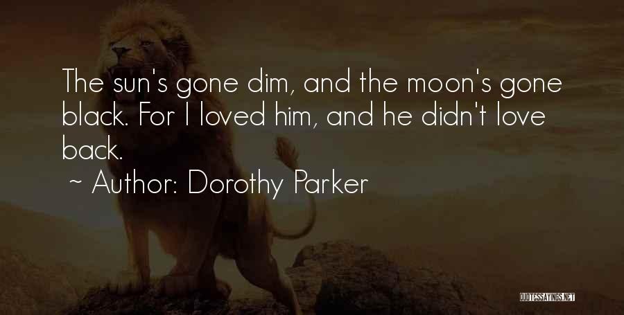 I Love Him To The Moon And Back Quotes By Dorothy Parker