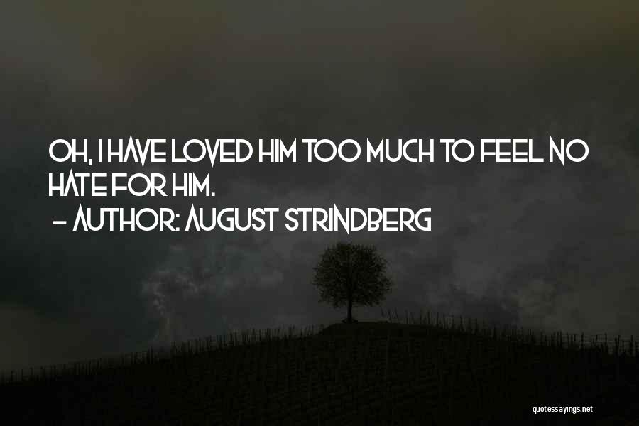 I Love Him Too Quotes By August Strindberg