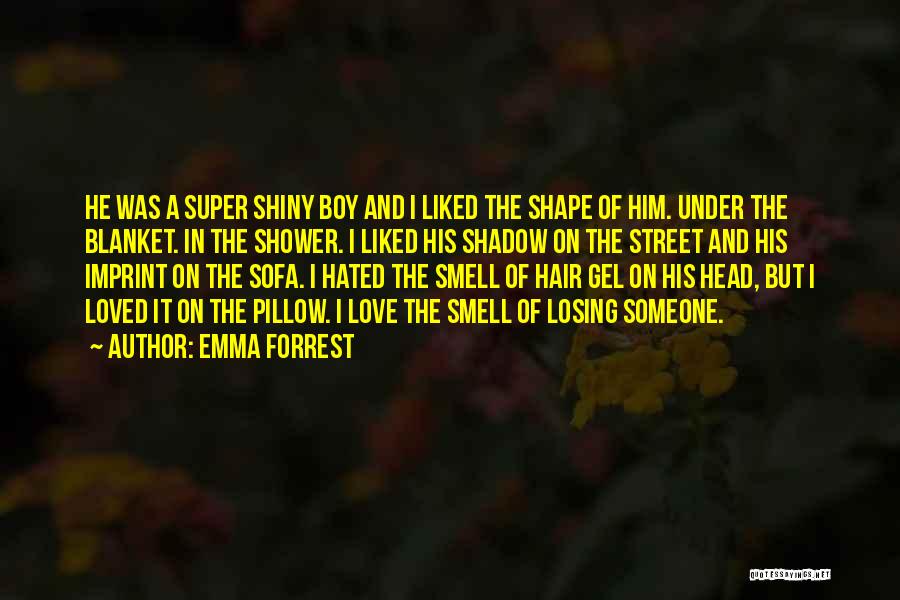 I Love His Smell Quotes By Emma Forrest