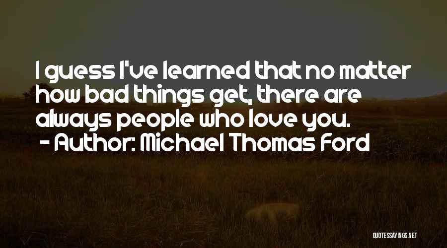 I Love How You Quotes By Michael Thomas Ford