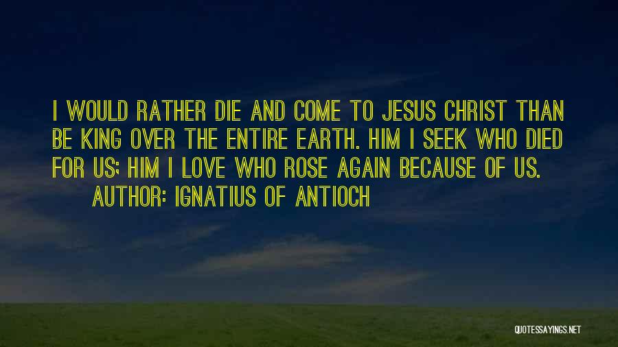 I Love Jesus Because Quotes By Ignatius Of Antioch