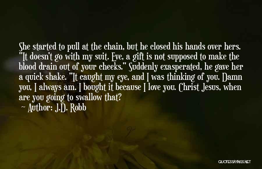 I Love Jesus Because Quotes By J.D. Robb