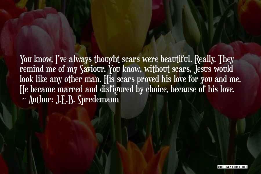 I Love Jesus Because Quotes By J.E.B. Spredemann