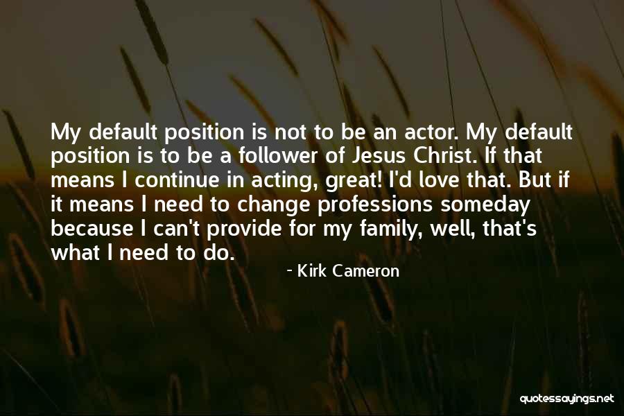 I Love Jesus Because Quotes By Kirk Cameron