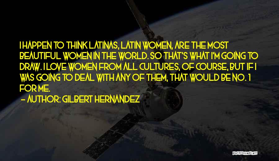 I Love Latinas Quotes By Gilbert Hernandez